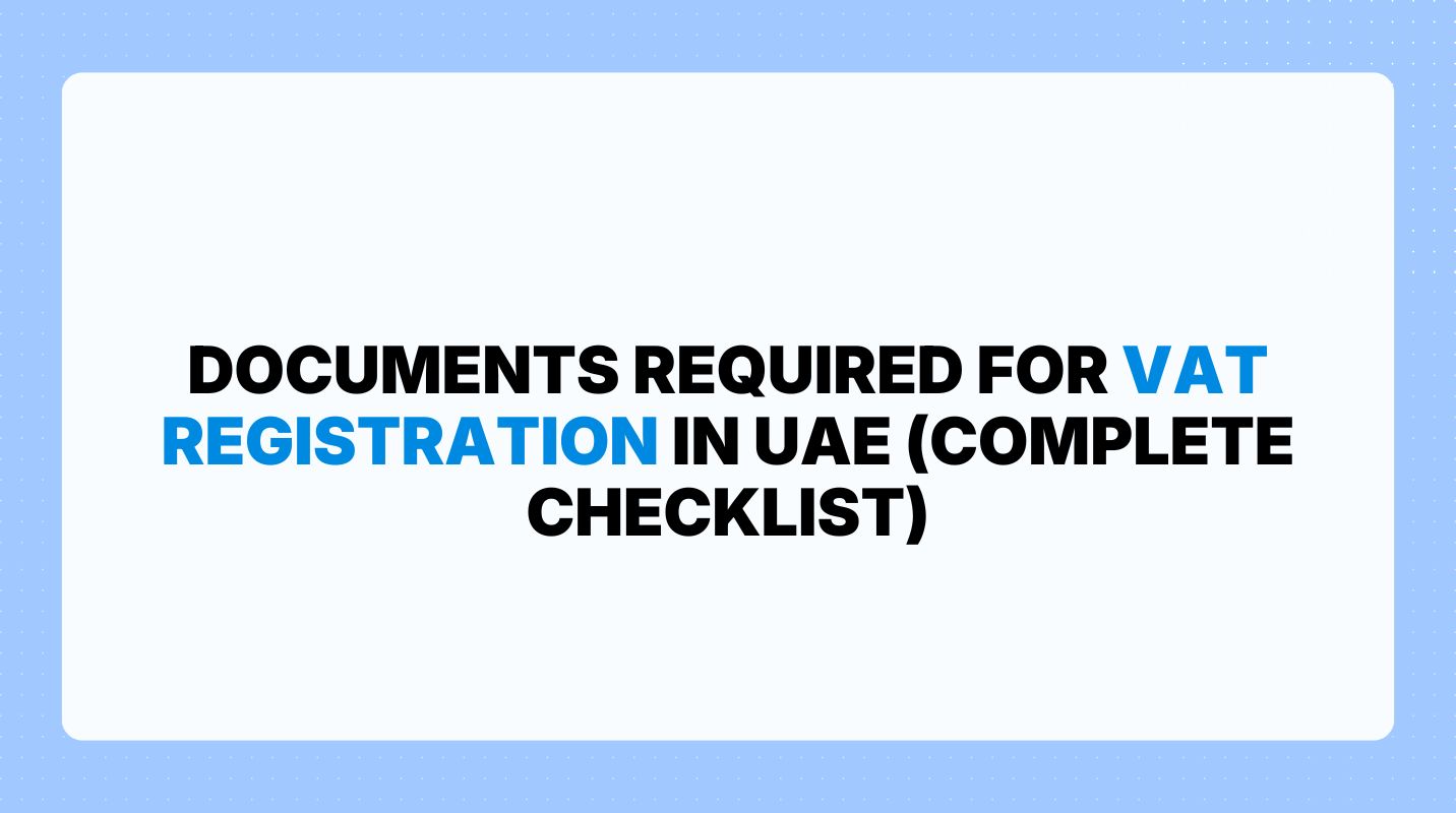 Documents Required for VAT Registration in UAE (Complete Checklist)