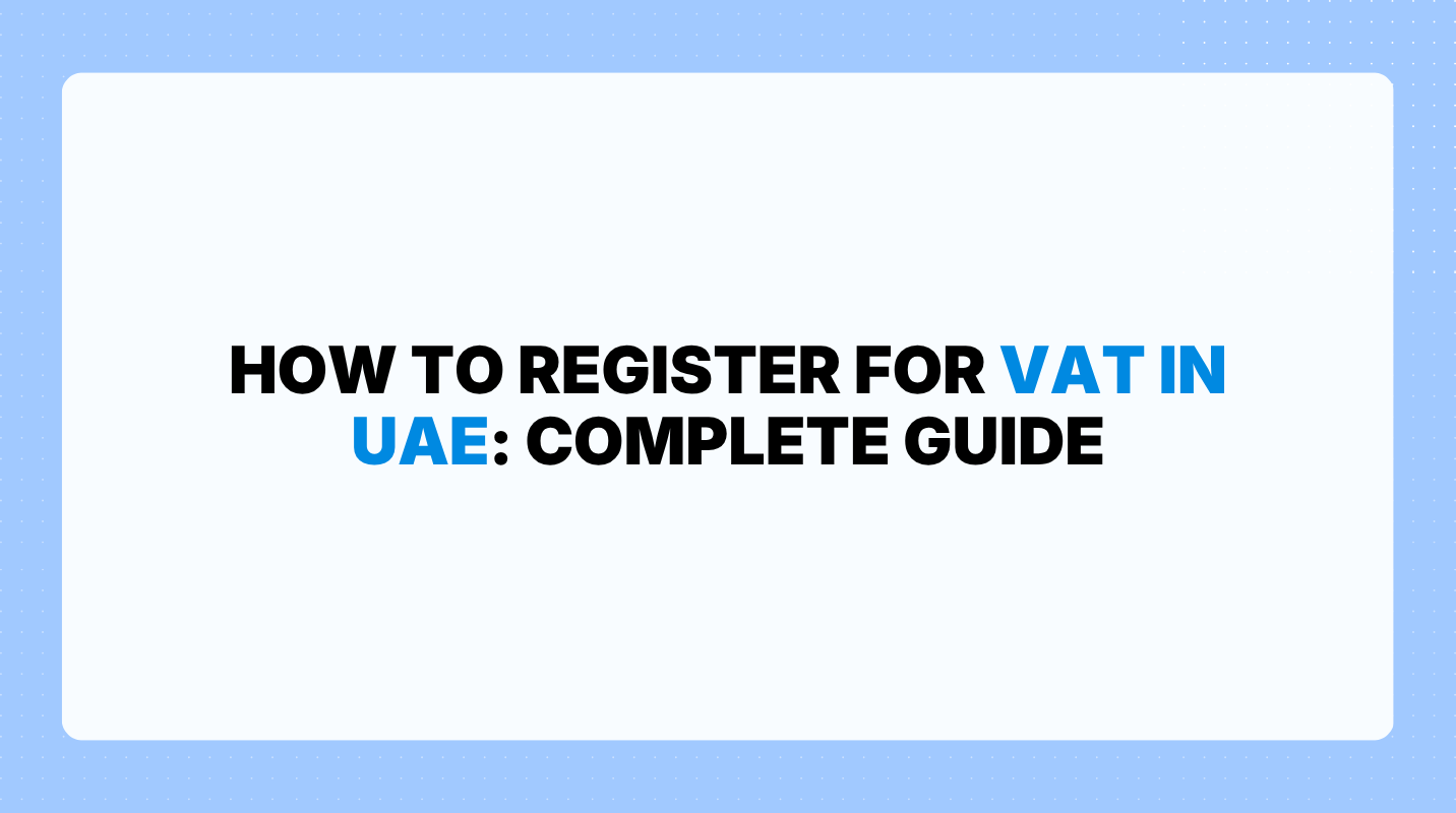 How to Register for VAT in UAE: Complete Guide