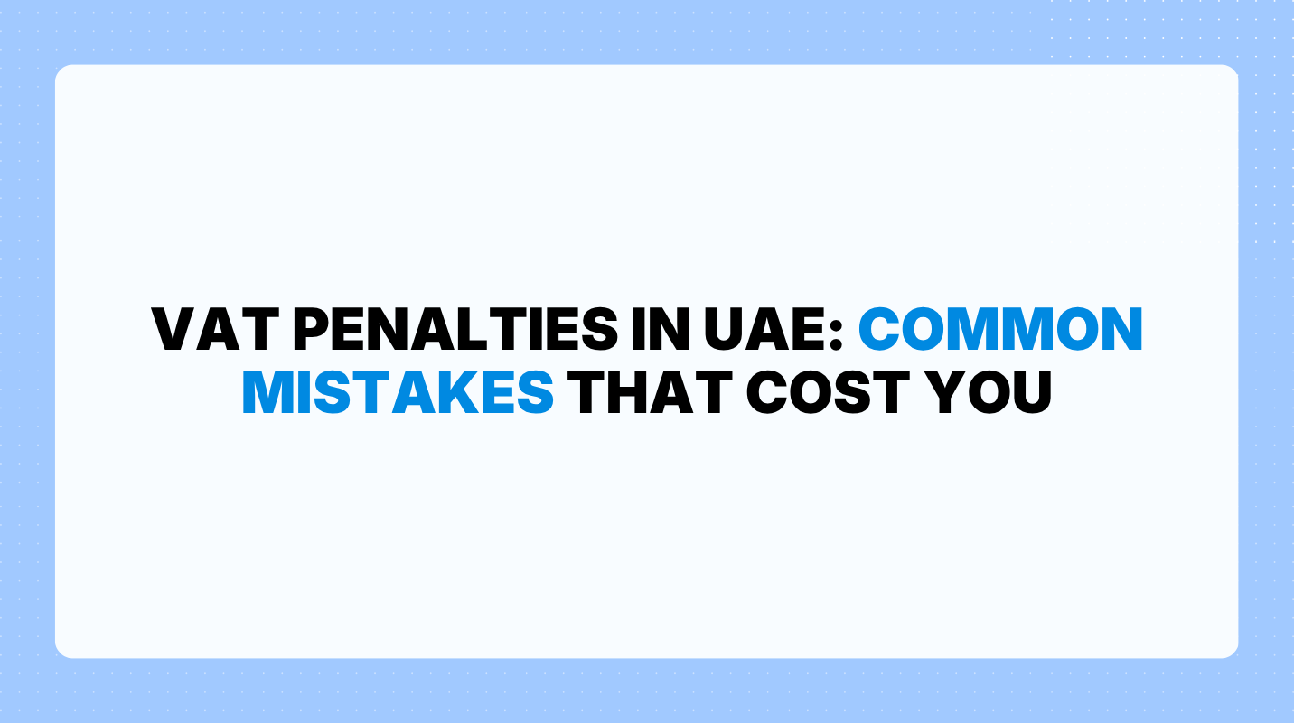 VAT Penalties in UAE: Common Mistakes That Cost You