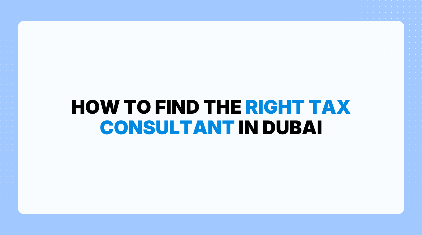 How to Find the Right Tax Consultant in Dubai (2026 Guide)