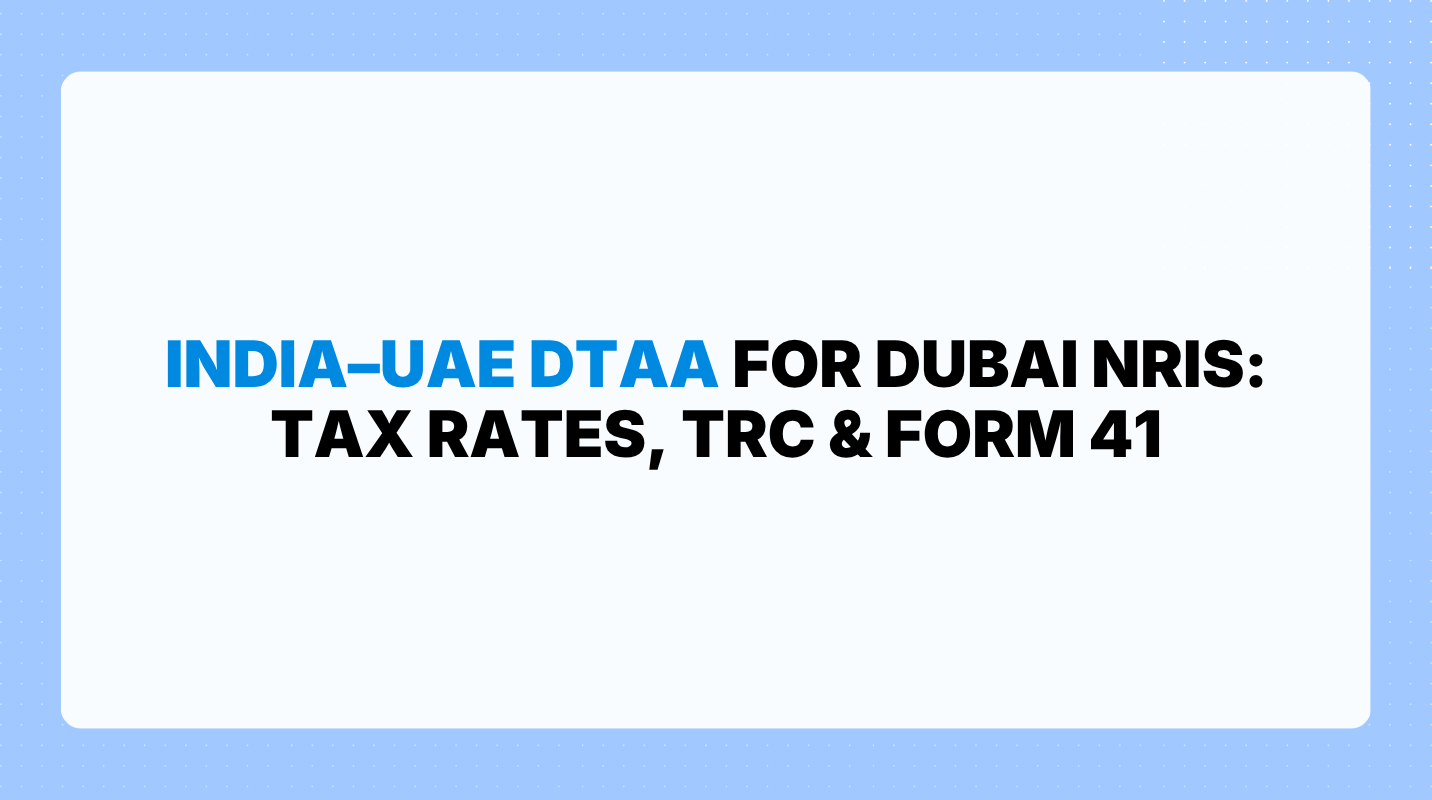 India–UAE DTAA for Dubai NRIs: Tax Rates, TRC & Form 41